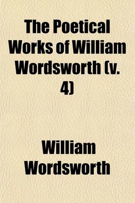 Book cover for The Poetical Works of William Wordsworth (Volume 4)