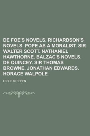 Cover of de Foe's Novels. Richardson's Novels. Pope as a Moralist. Sir Walter Scott. Nathaniel Hawthorne. Balzac's Novels. de Quincey. Sir Thomas Browne. Jonathan Edwards. Horace Walpole