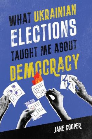 Cover of What Ukrainian Elections Taught Me about Democracy