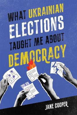 Book cover for What Ukrainian Elections Taught Me about Democracy