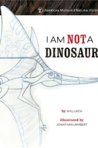 Cover of I Am NOT a Dinosaur!