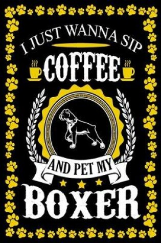 Cover of I Just Wanna Sip Coffee And Pet My Boxer