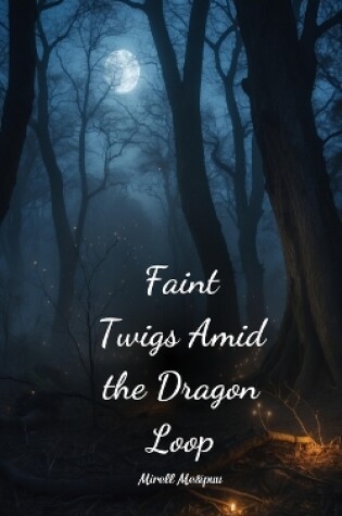 Cover of Faint Twigs Amid the Dragon Loop