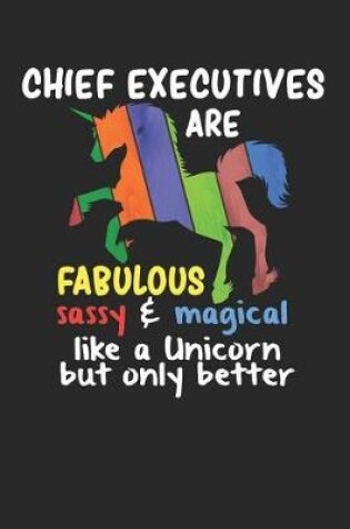 Cover of Chief Executives Are Fabulous Sassy & Magical Like a Unicorn But Only Better
