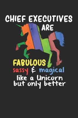 Book cover for Chief Executives Are Fabulous Sassy & Magical Like a Unicorn But Only Better