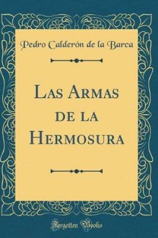Cover of Las Armas de la Hermosura (Classic Reprint)