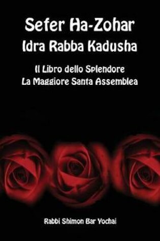 Cover of Sefer Ha-Zohar, Idra Rabba Kadusha - Il Libro Dello Splendore, La Santa Maggiore Assemblea