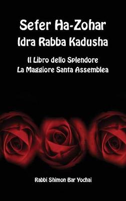 Book cover for Sefer Ha-Zohar, Idra Rabba Kadusha - Il Libro Dello Splendore, La Santa Maggiore Assemblea