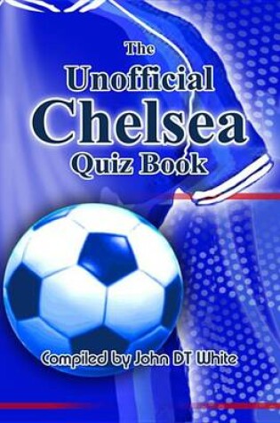 Cover of The Unofficial Chelsea Quiz Book