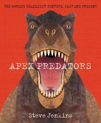 Book cover for Apex Predators: The World's Deadliest Hunters, Past and Present