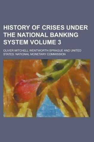 Cover of History of Crises Under the National Banking System Volume 3