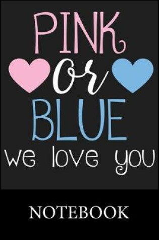 Cover of Pink or Blue We Love You Notebook
