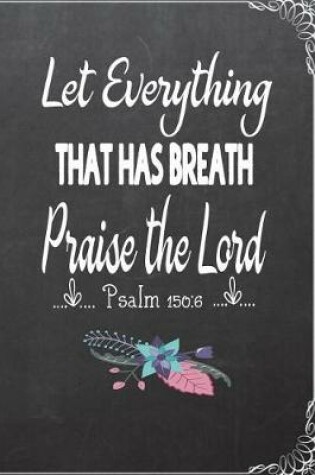 Cover of Let Everything That Has Breath Praise The Lord; Psalm 150