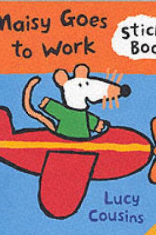 Cover of Maisy Goes To Work Sticker Book