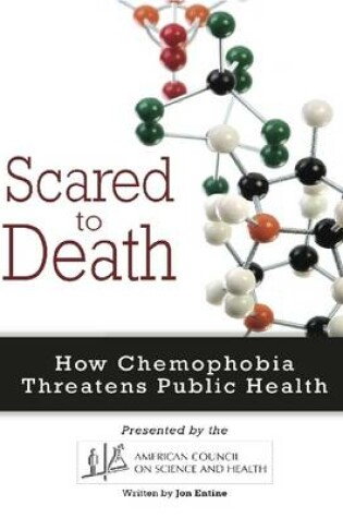 Cover of Scared to Death: How Chemophobia Threatens Public Health