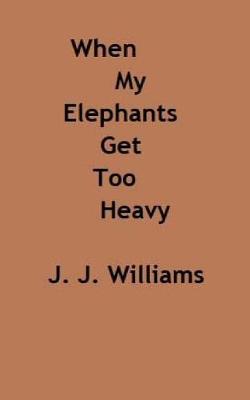 Book cover for When My Elephants Get Too Heavy