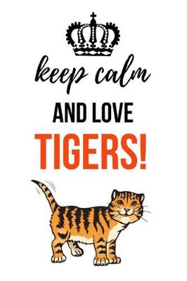 Book cover for Keep Calm And Love Tigers!