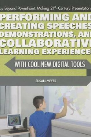 Cover of Performing and Creating Speeches, Demonstrations, and Collaborative Learning Experiences with Cool New Digital Tools