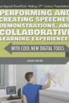 Book cover for Performing and Creating Speeches, Demonstrations, and Collaborative Learning Experiences with Cool New Digital Tools