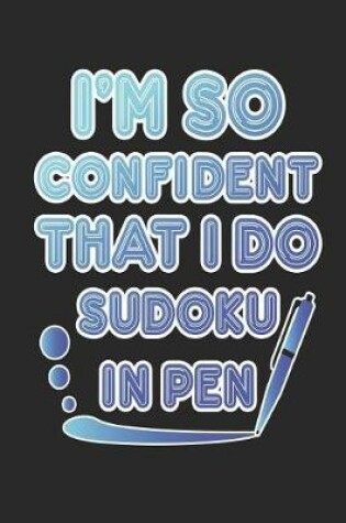 Cover of I'm So Confident That I Do Sudoku In Pen