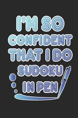 Book cover for I'm So Confident That I Do Sudoku In Pen