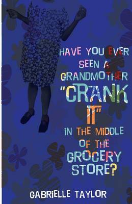 Book cover for Have You Ever Seen a Grandmother Crank It In the Middle of the Grocery Store?