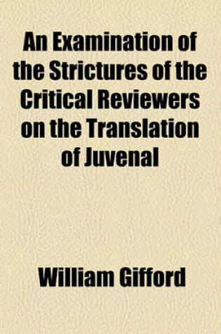 Cover of An Examination of the Strictures of the Critical Reviewers on the Translation of Juvenal