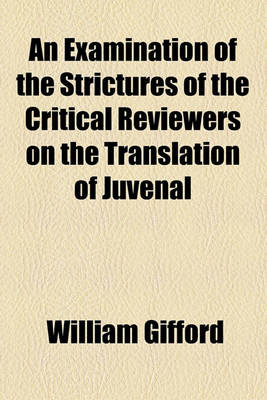 Book cover for An Examination of the Strictures of the Critical Reviewers on the Translation of Juvenal