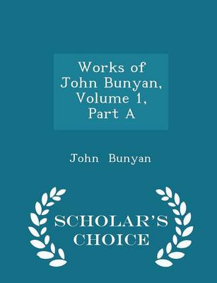 Book cover for Works of John Bunyan, Volume 1, Part a - Scholar's Choice Edition