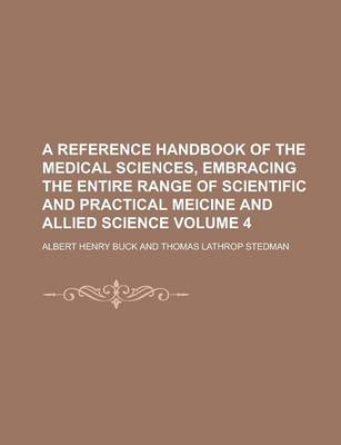 Book cover for A Reference Handbook of the Medical Sciences, Embracing the Entire Range of Scientific and Practical Meicine and Allied Science Volume 4