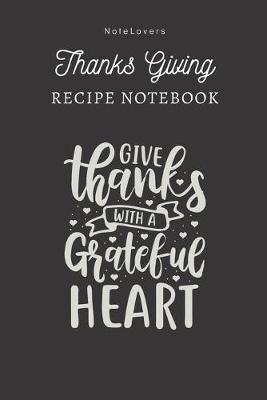 Book cover for Give Thanks With A Grateful Heart - Thanksgiving Recipe Notebook