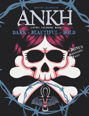 Book cover for Ankh Gothic Coloring Book. Dark-Beautiful-Bold + BONUS Bookmarks Page!!