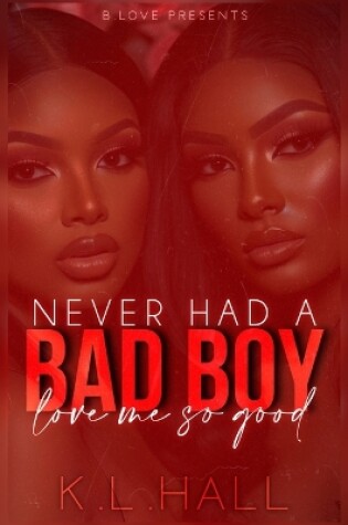 Cover of Never Had a Bad Boy Love Me So Good