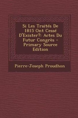 Cover of Si Les Traites de 1815 Ont Cesse D'Exister?