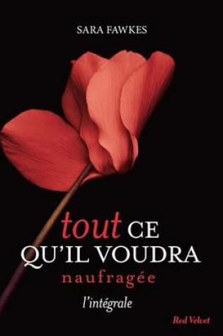 Cover of Tout Ce Qu'il Voudra - Naufragee - L'Integrale