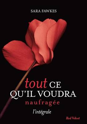 Book cover for Tout Ce Qu'il Voudra - Naufragee - L'Integrale