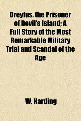 Book cover for Dreyfus, the Prisoner of Devil's Island; A Full Story of the Most Remarkable Military Trial and Scandal of the Age