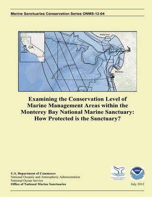 Book cover for Examining the Conservation Level of Marine Management Areas within the Monterey Bay National Marine Sanctuary