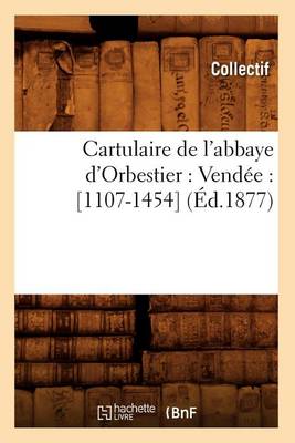 Cover of Cartulaire de l'Abbaye d'Orbestier: Vendee: [1107-1454] (Ed.1877)