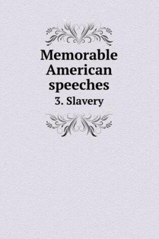 Cover of Memorable American speeches 3. Slavery