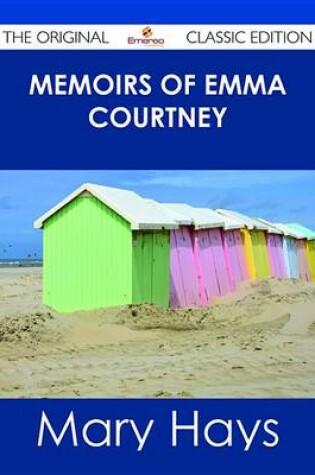 Cover of Memoirs of Emma Courtney - The Original Classic Edition