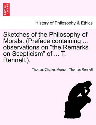 Book cover for Sketches of the Philosophy of Morals. (Preface Containing ... Observations on the Remarks on Scepticism of ... T. Rennell.).