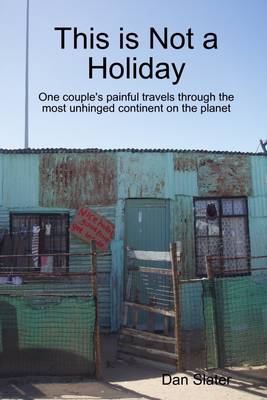 Book cover for This Is Not a Holiday: One Couple's Painful Travels Through the Most Unhinged Continent on the Planet