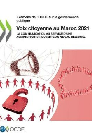 Cover of Examens de l'Ocde Sur La Gouvernance Publique Voix Citoyenne Au Maroc 2021 La Communication Au Service d'Une Administration Ouverte Au Niveau Regional