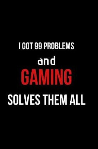 Cover of I Got 99 Problems and Gaming Solves Them All