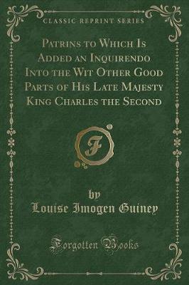 Book cover for Patrins to Which Is Added an Inquirendo Into the Wit Other Good Parts of His Late Majesty King Charles the Second (Classic Reprint)