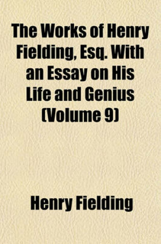 Cover of The Works of Henry Fielding, Esq. with an Essay on His Life and Genius (Volume 9)