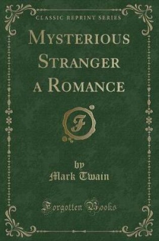 Cover of Mysterious Stranger a Romance (Classic Reprint)