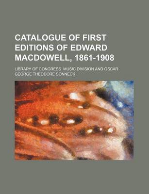 Book cover for Catalogue of First Editions of Edward MacDowell, 1861-1908