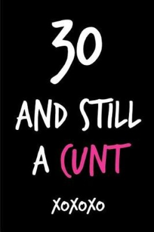 Cover of 30 and Still a Cunt